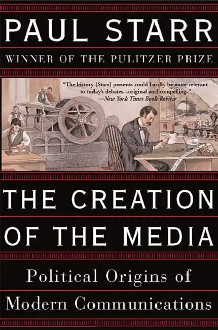 Creation of the Media by Paul Starr