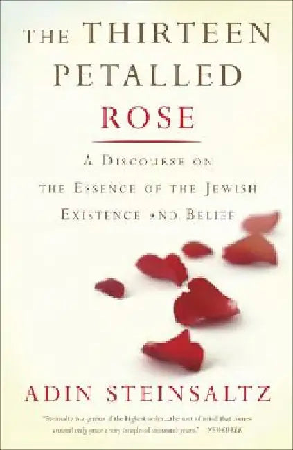 The Thirteen Petalled Rose: A Discourse on the Essence of Jewish Existence and Belief by Adin Steinsaltz