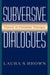 Subversive Dialogues: Theory in Feminist Therapy by Laura S. Brown