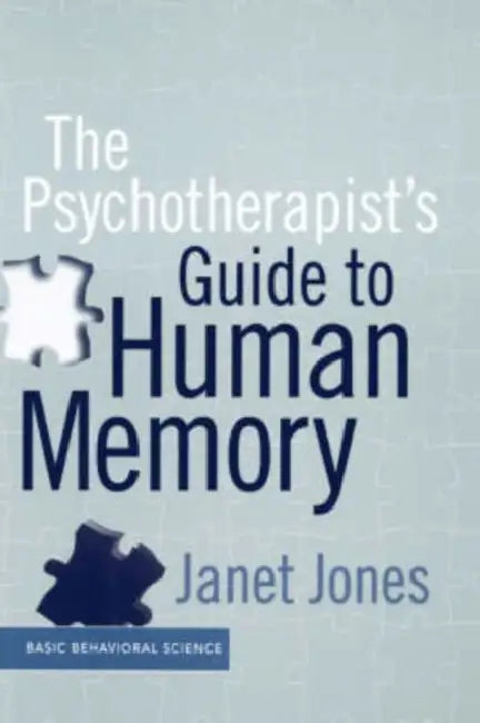 The Psychotherapist's Guide to Human Memory by Janet L. Jones