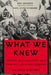 What We Knew: Terror, Mass Murder, and Everyday Life in Nazi Germany by Eric A. Johnson, Karl-Heinz Reuband