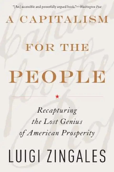 A Capitalism for the People: Recapturing the Lost Genius of American Prosperity by Luigi Zingales