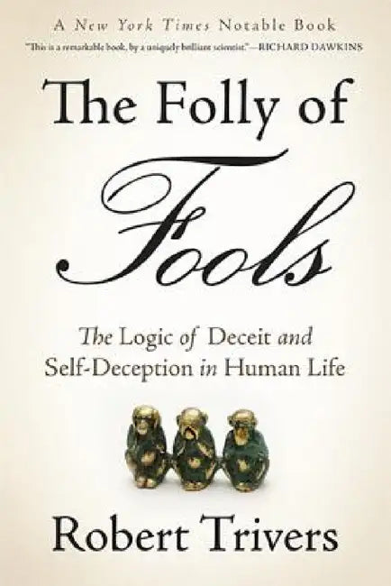 The Folly of Fools: The Logic of Deceit and Self-Deception in Human Life by Robert Trivers
