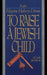 To Raise a Jewish Child: A Guide for Parents by Hayim H. Donin