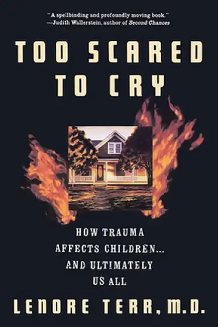 Too Scared to Cry: Psychic Trauma in Childhood by Lenore Terr