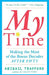 My Time: Making the Most of the Bonus Decades After 50 by Abigail Trafford