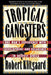 Tropical Gangsters: One Man's Experience with Development and Decadence in Deepest Africa by Robert Klitgaard