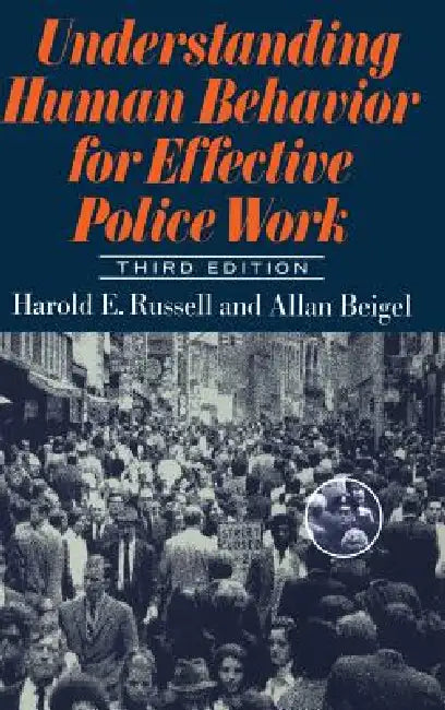 Understanding Human Behavior for Effective Police Work: Third Edition by Harold Russell, Alan Beigel