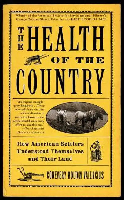 The Health of the Country: How American Settlers Understood Themselves and Their Land by Conevery Bolton Valencius