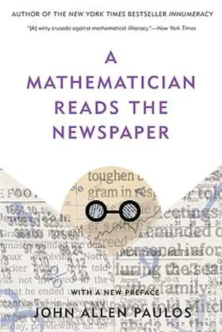 A Mathematician Reads the Newspaper by John Allen Paulos