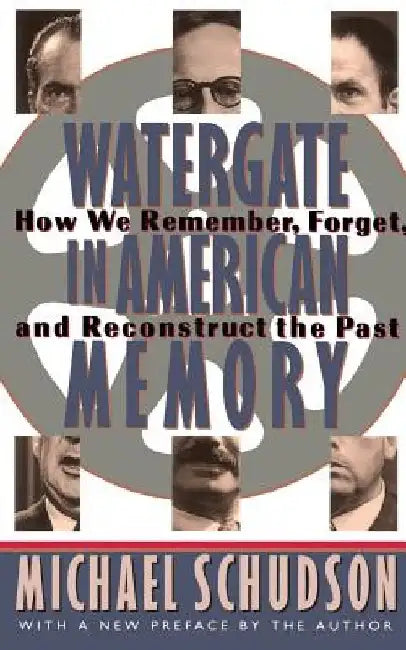 Watergate in American Memory: Private Struggles in a Political World by Michael Schudson