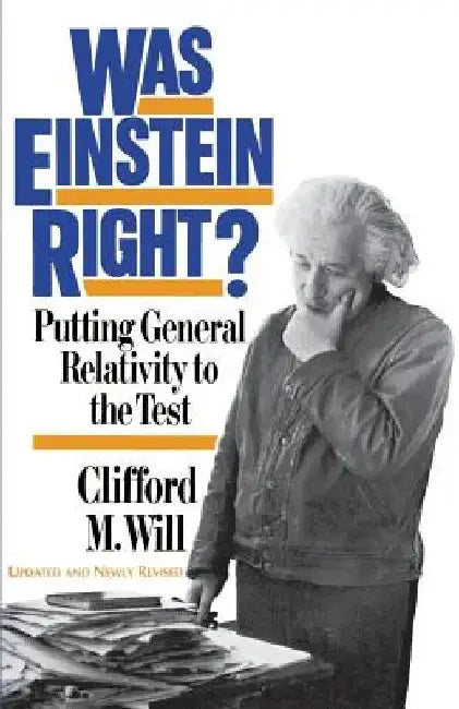 Was Einstein Right?: Putting General Relativity to the Test by Clifford N. Will