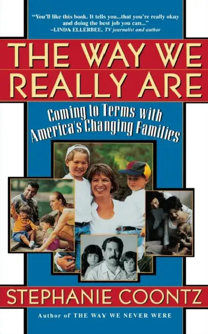 The Way We Really Are: Coming to Terms with America's Changing Families by Stephanie Coontz