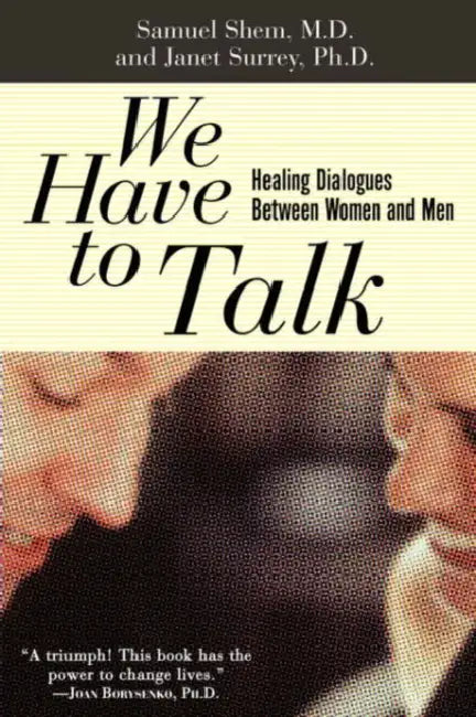 We Have to Talk: Healing Dialogues Between Women and Men by Samuel Shem, Janet Surrey, Stephen Bergman