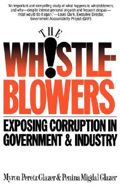 Whistleblowers: Exposing Corruption in Government and Industry by Myron P. Glazer