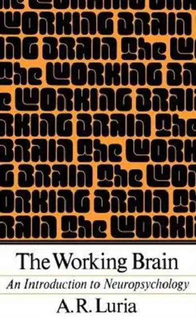 The Working Brain: An Introduction to Neuropsychology by Aleksandr R. Luria