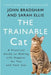 The Trainable Cat: A Practical Guide to Making Life Happier for You and Your Cat by John Bradshaw