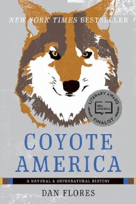 Coyote America: A Natural and Supernatural History by Dan Flores