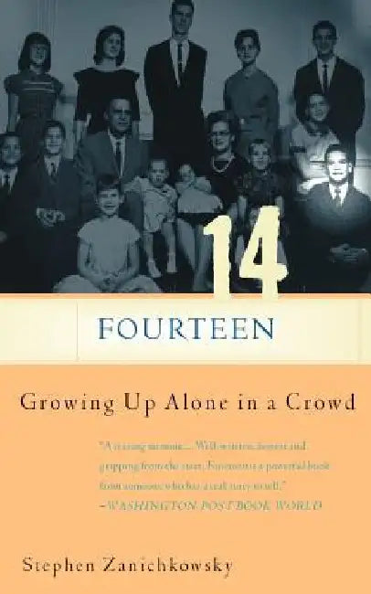 Fourteen: Growing Up Alone in a Crowd by Stephen Zanichkowsky