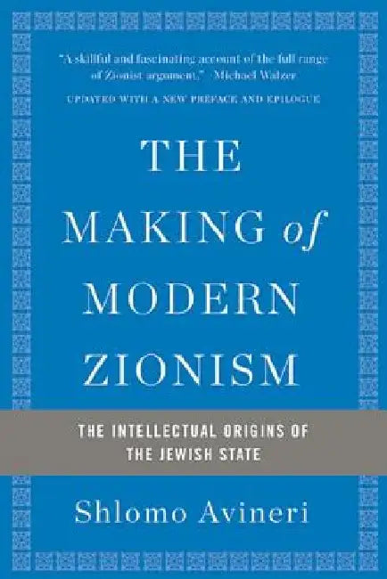 The Making of Modern Zionism: The Intellectual Origins of the Jewish State by Shlomo Avineri
