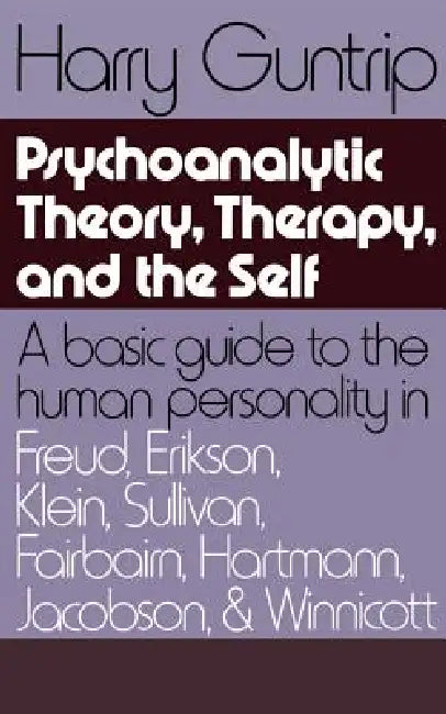 Psychoanalytic Theory, Therapy, and the Self by Harry Guntrip