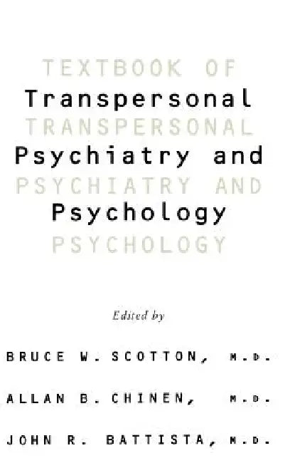 Textbook of Transpersonal Psychiatry and Psychology by Bruce W. Scotton, Allan B. Chinen, John R. Battista