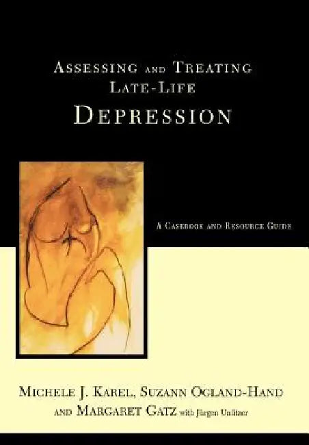 Assessing and Treating Late-Life Depression: A Casebook and Resource Guide by Michele J. Karel, Suzanne Ogland-Hand, Margaret Gatz