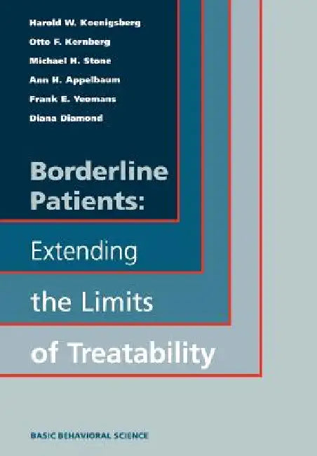 Borderline Patients: Extending the Limits of Treatability by Harold W. Koenigsberg, Otto F. Kernberg, Michael H. Stone