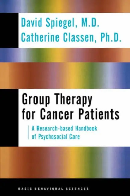 Group Therapy for Cancer Patients: A Research-Based Handbook of Psychosocial Care by David Spiegel, Catherine Classen