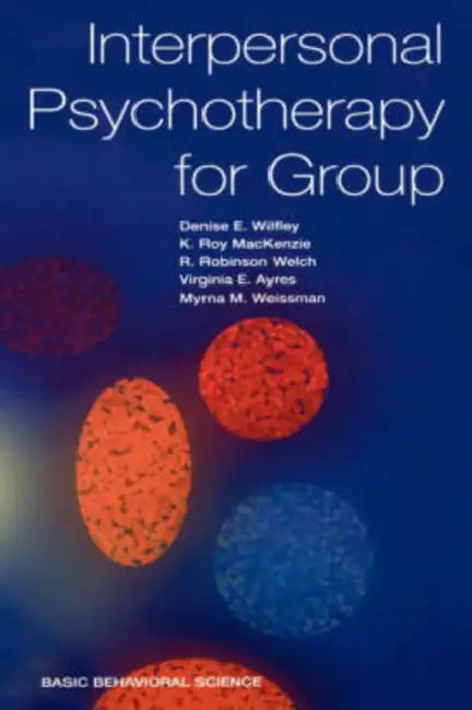 Interpersonal Psychotherapy for Group by Denise E. Wilfley, K. Roy MacKenzie, R. Robinson Welch