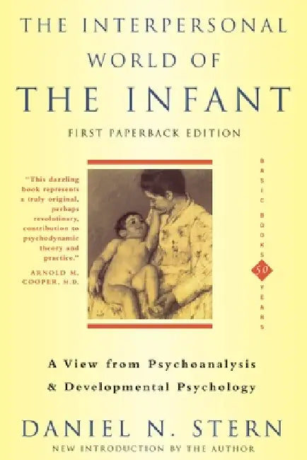 The Interpersonal World of the Infant: A View from Psychoanalysis and Developmental Psychology by Daniel N. Stern
