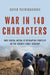 War in 140 Characters: How Social Media Is Reshaping Conflict in the Twenty-First Century by David Patrikarakos