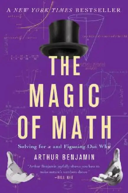 The Magic of Math: Solving for X and Figuring Out Why by Arthur Benjamin