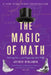 The Magic of Math: Solving for X and Figuring Out Why by Arthur Benjamin