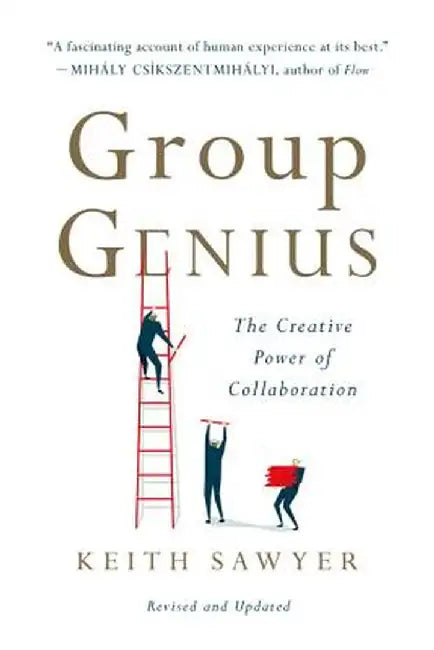Group Genius: The Creative Power of Collaboration by Keith Sawyer