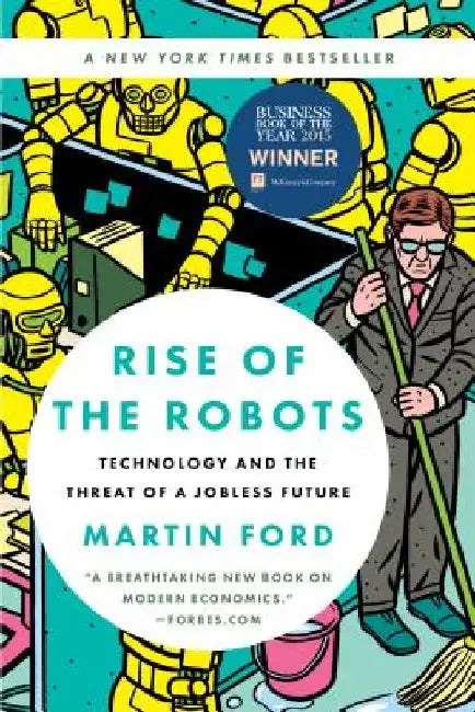 Rise of the Robots: Technology and the Threat of a Jobless Future by Martin Ford