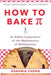 How to Bake Pi: An Edible Exploration of the Mathematics of Mathematics by Eugenia Cheng
