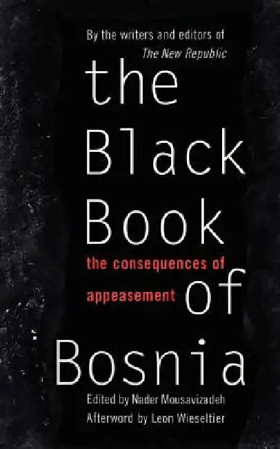 The Black Book of Bosnia: The Consequences of Appeasement by Republic New Republic