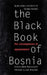 The Black Book of Bosnia: The Consequences of Appeasement by Republic New Republic