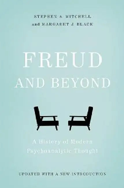 Freud and Beyond: A History of Modern Psychoanalytic Thought by Stephen A. Mitchell