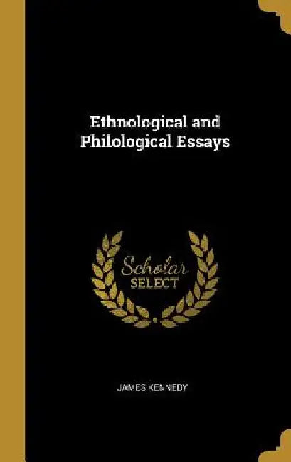 Ethnological and Philological Essays by James Kennedy