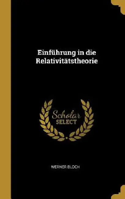 Einführung in die Relativitätstheorie by Werner Bloch