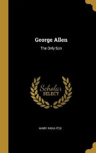 George Allen: The Only Son by Mary Anna Fox