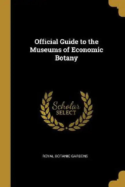 Official Guide to the Museums of Economic Botany by Royal Botanic Gardens