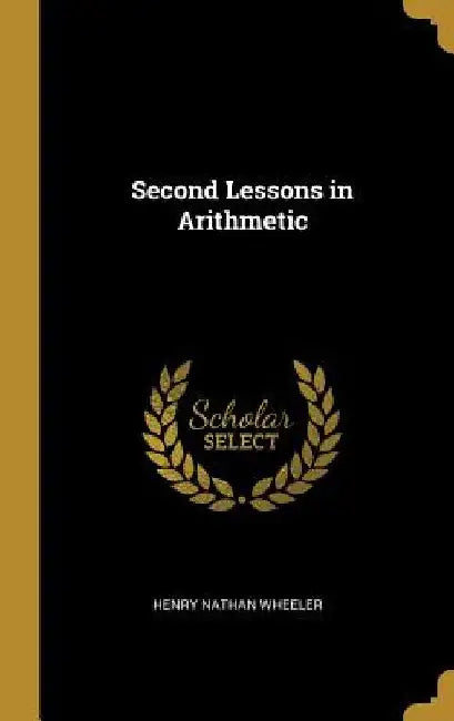 Second Lessons in Arithmetic by Henry Nathan Wheeler
