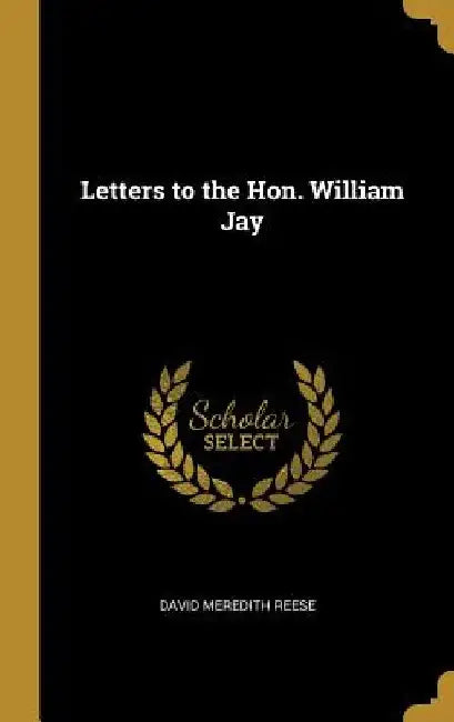 Letters to the Hon. William Jay by David Meredith Reese