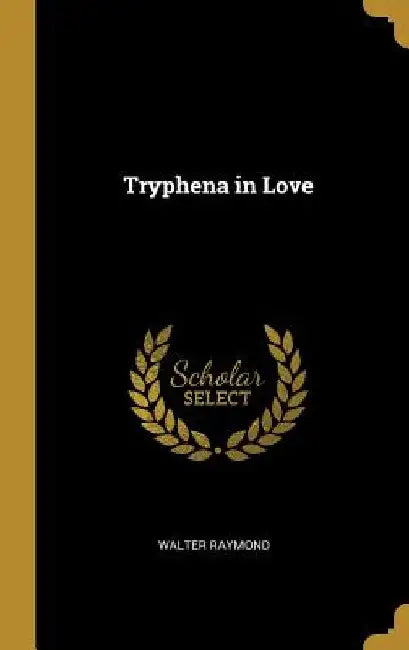 Tryphena in Love by Walter Raymond