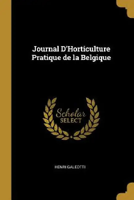 Journal D'Horticulture Pratique de la Belgique by Henri Galeotti