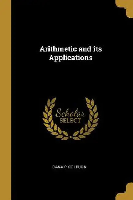 Arithmetic and its Applications by Dana P. Colburn