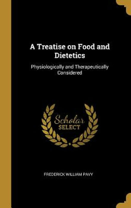 A Treatise on Food and Dietetics: Physiologically and Therapeutically Considered by Frederick William Pavy